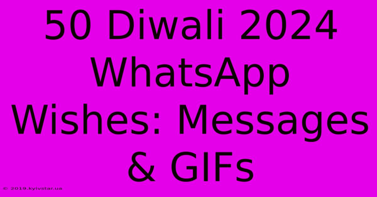 50 Diwali 2024 WhatsApp Wishes: Messages & GIFs 