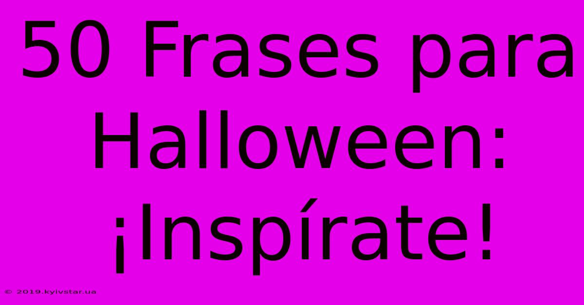 50 Frases Para Halloween: ¡Inspírate!