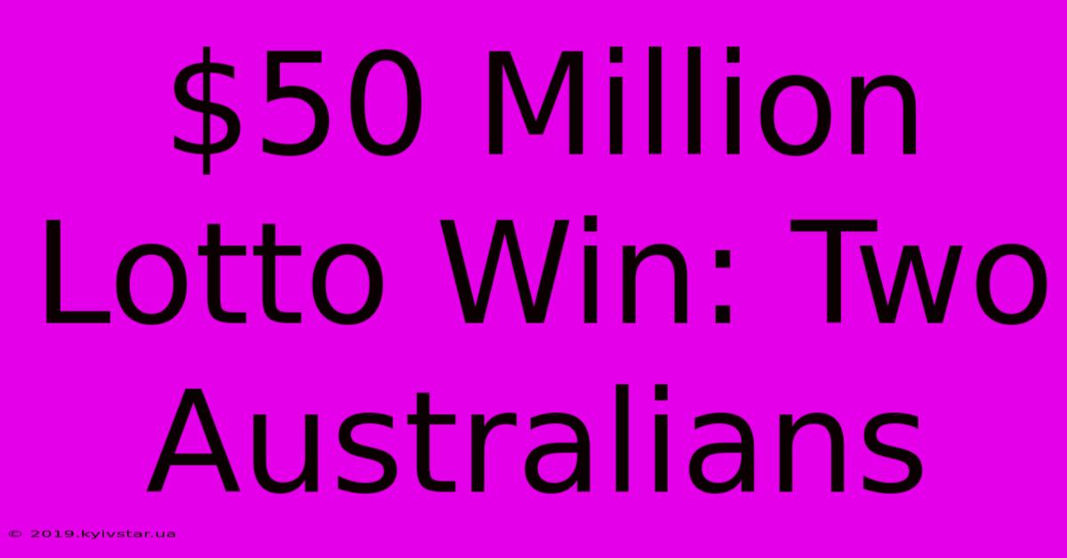 $50 Million Lotto Win: Two Australians