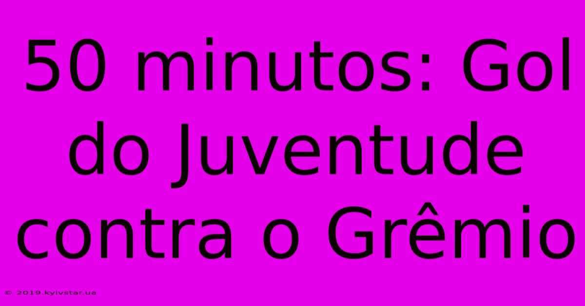 50 Minutos: Gol Do Juventude Contra O Grêmio