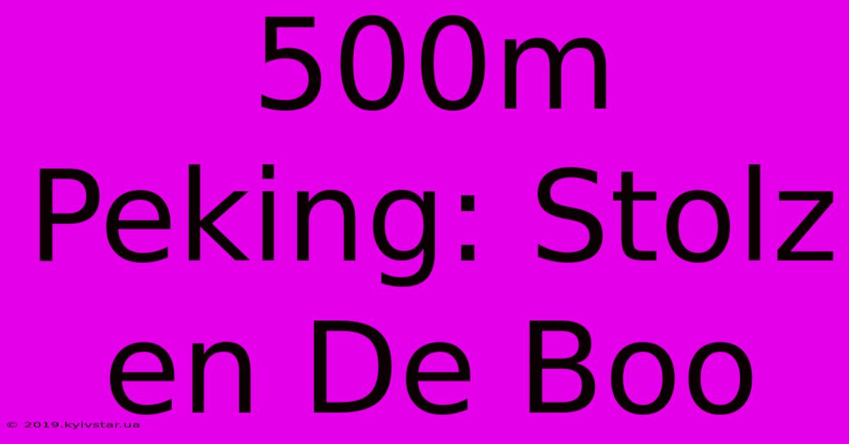 500m Peking: Stolz En De Boo