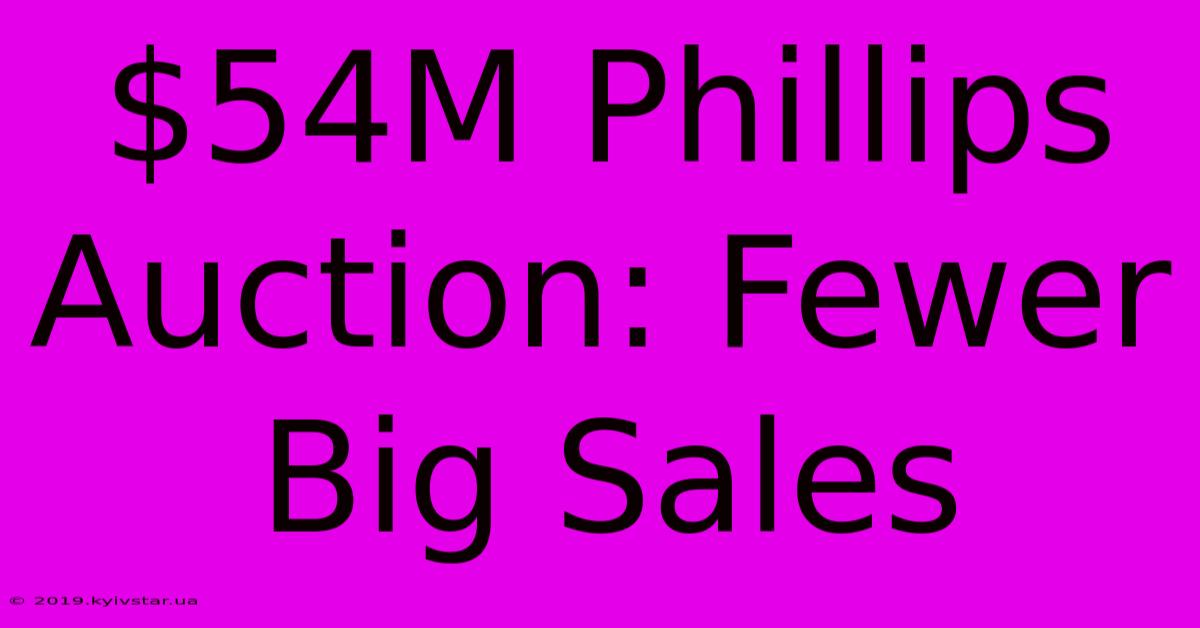 $54M Phillips Auction: Fewer Big Sales