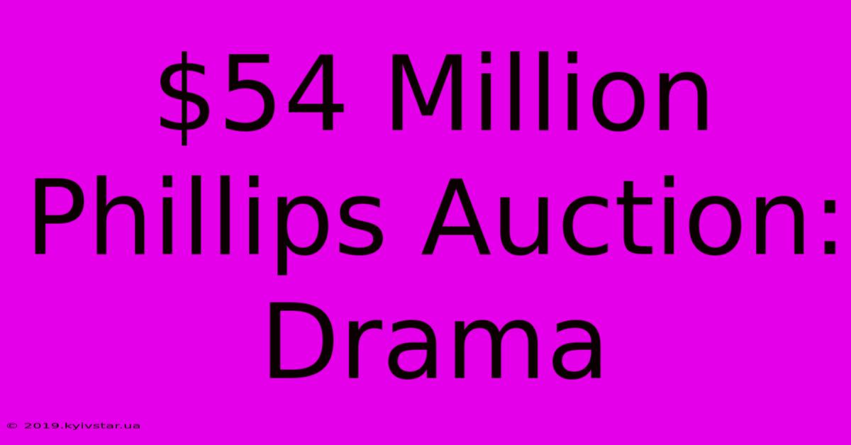 $54 Million Phillips Auction: Drama