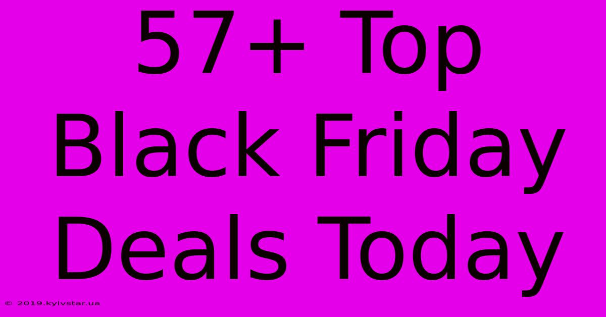 57+ Top Black Friday Deals Today