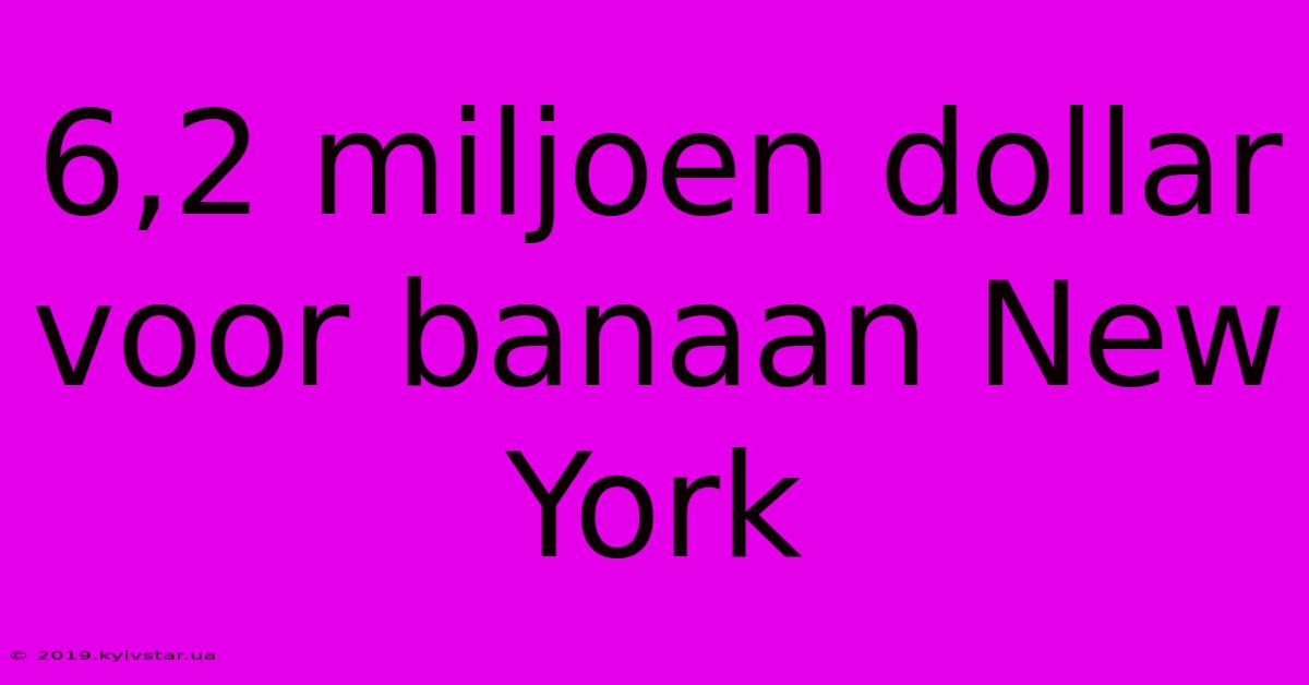 6,2 Miljoen Dollar Voor Banaan New York