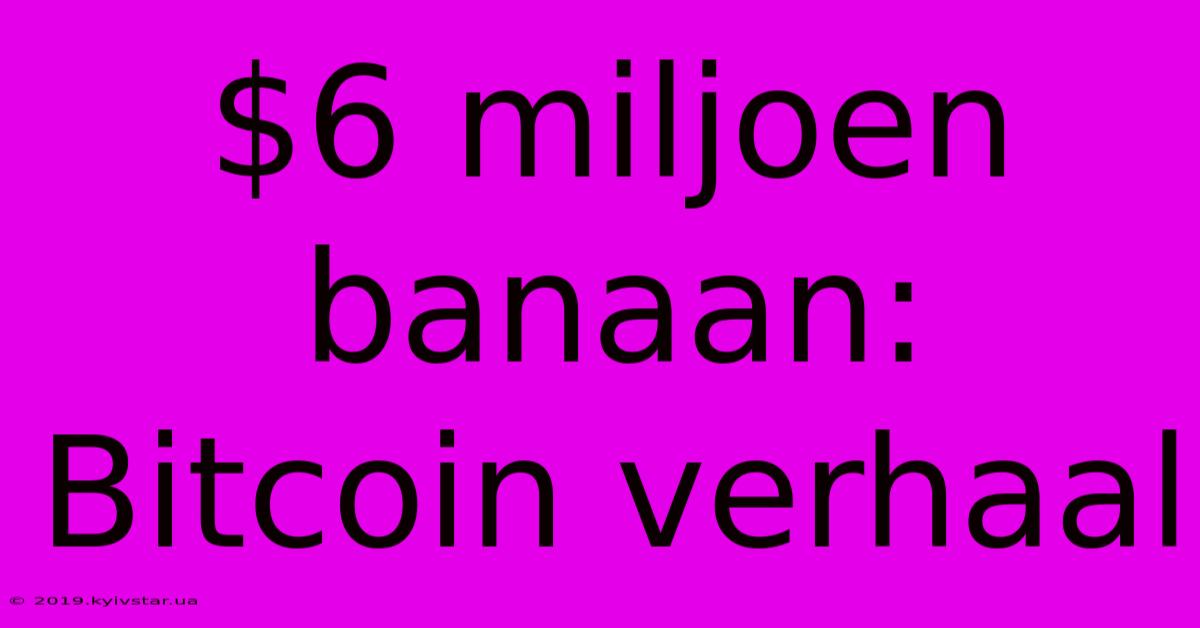 $6 Miljoen Banaan: Bitcoin Verhaal