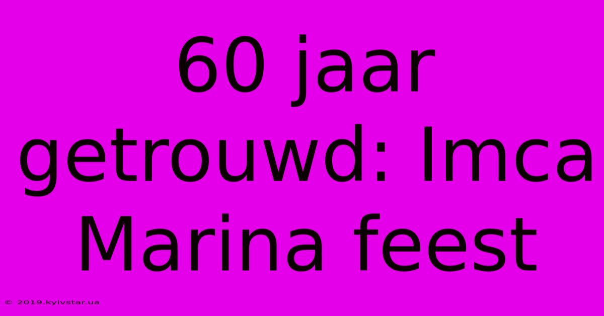 60 Jaar Getrouwd: Imca Marina Feest