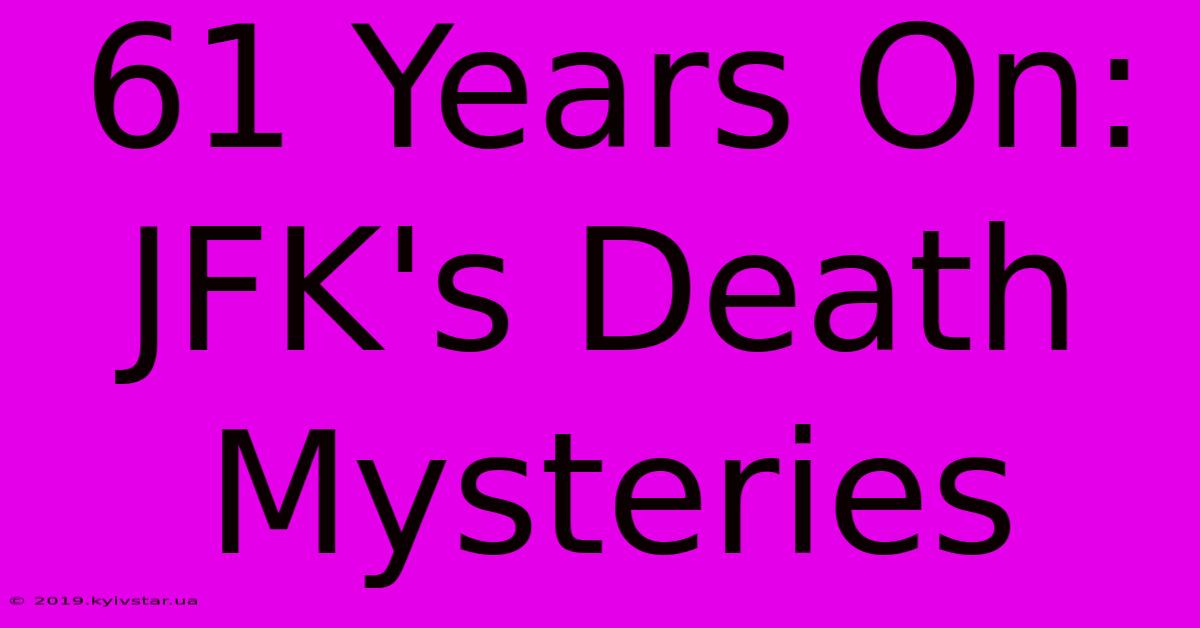 61 Years On: JFK's Death Mysteries