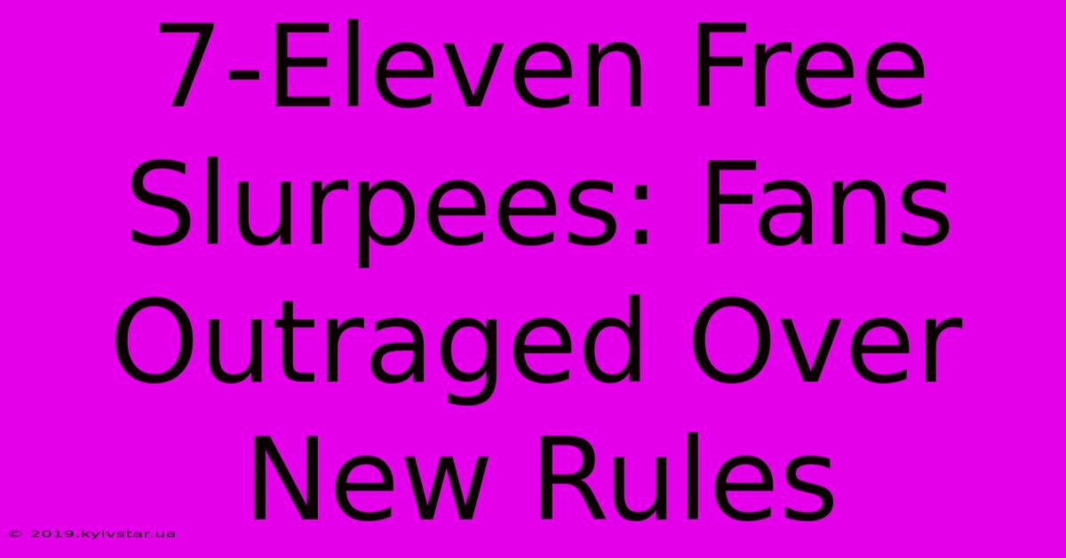 7-Eleven Free Slurpees: Fans Outraged Over New Rules 