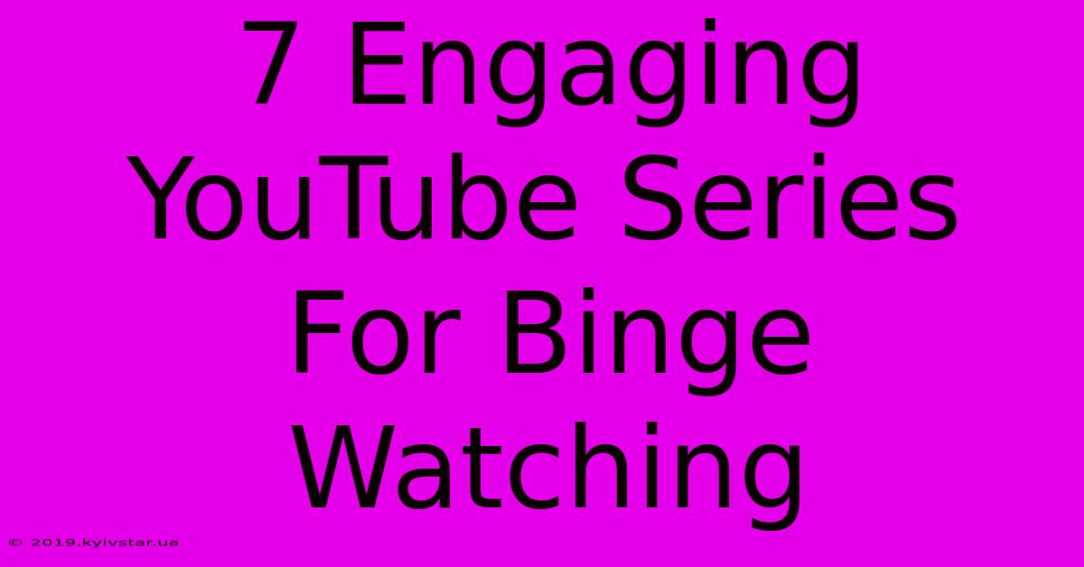 7 Engaging YouTube Series For Binge Watching