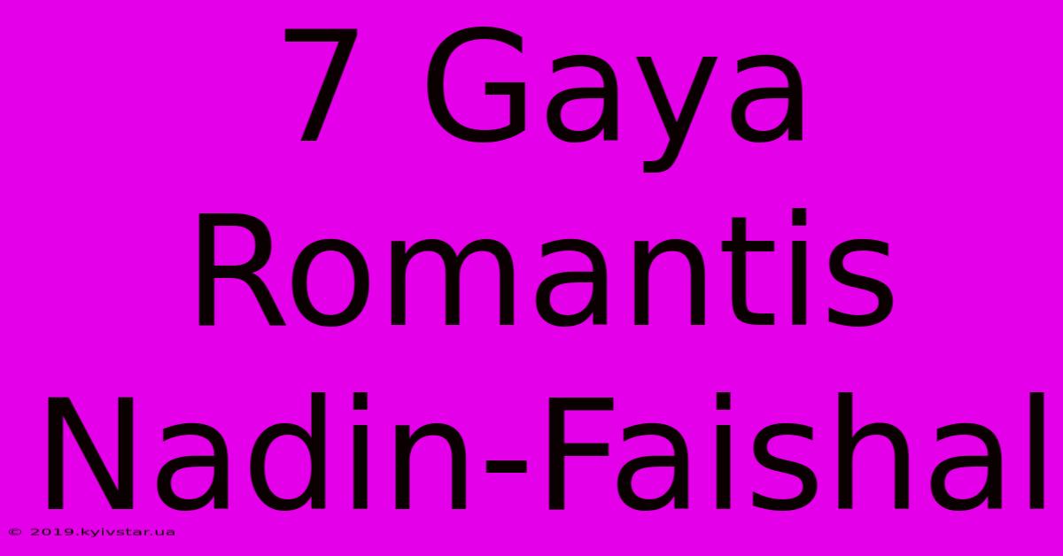 7 Gaya Romantis Nadin-Faishal