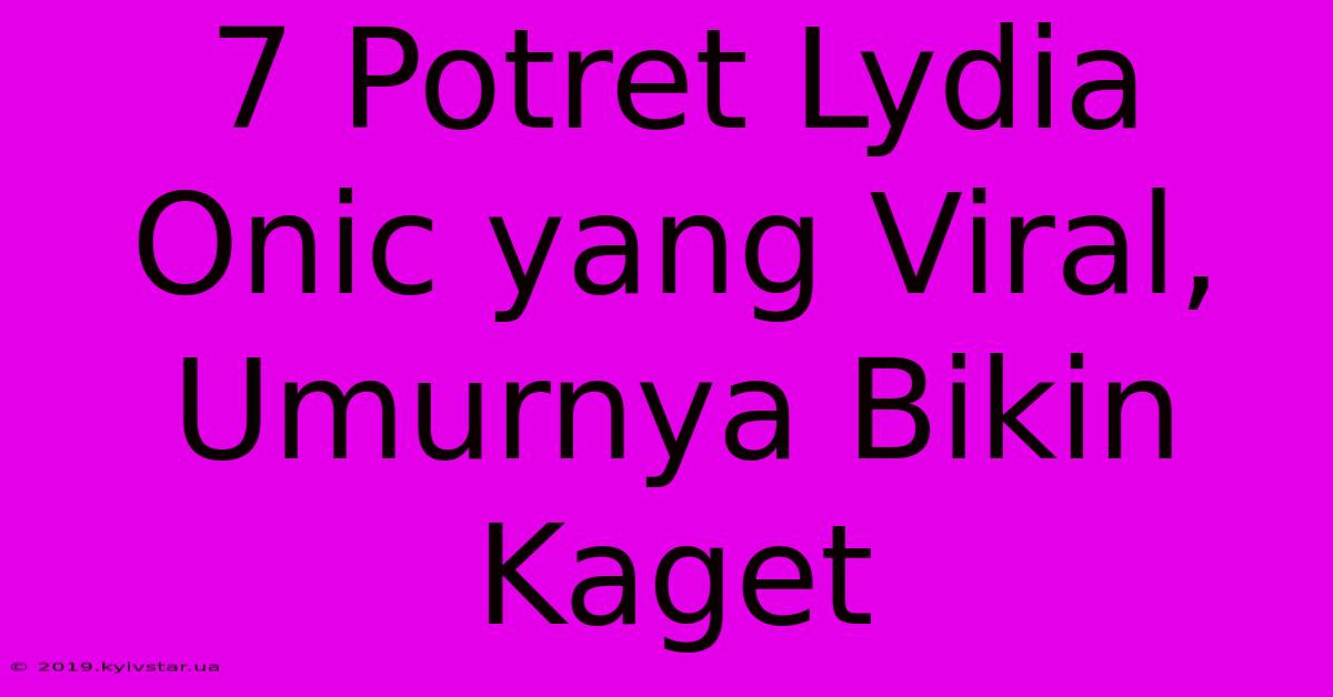 7 Potret Lydia Onic Yang Viral, Umurnya Bikin Kaget