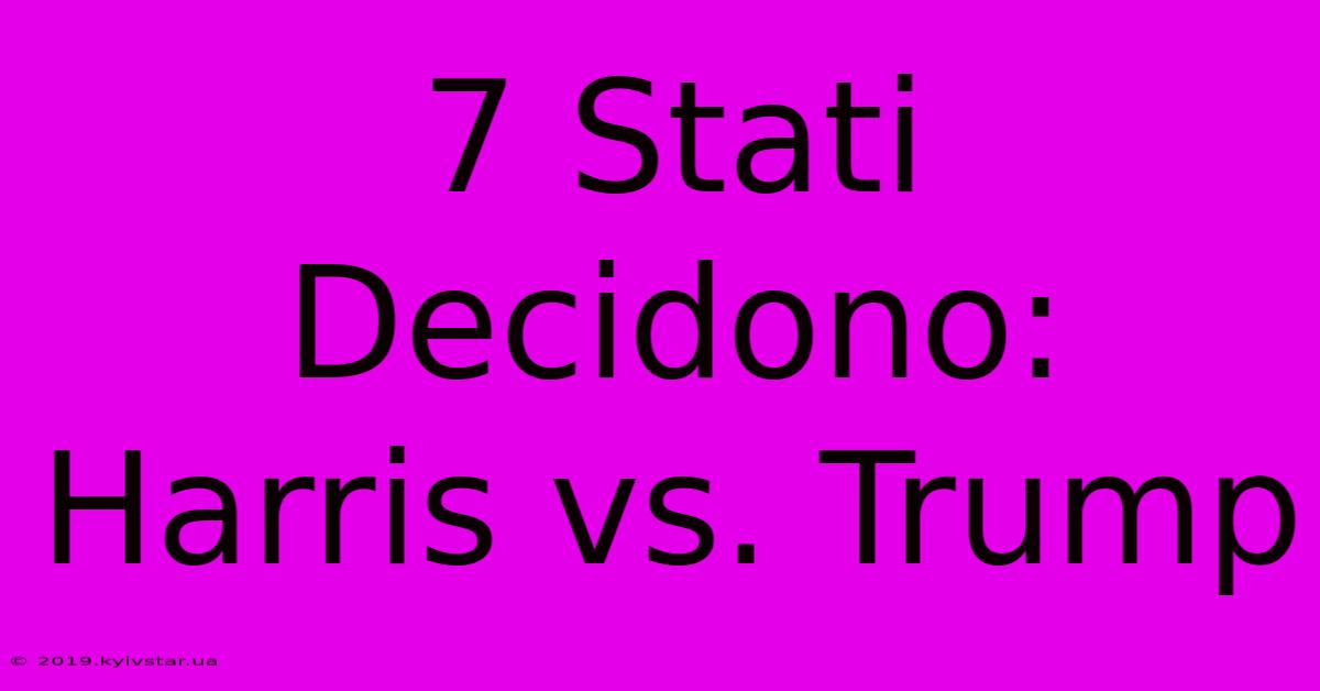 7 Stati Decidono: Harris Vs. Trump