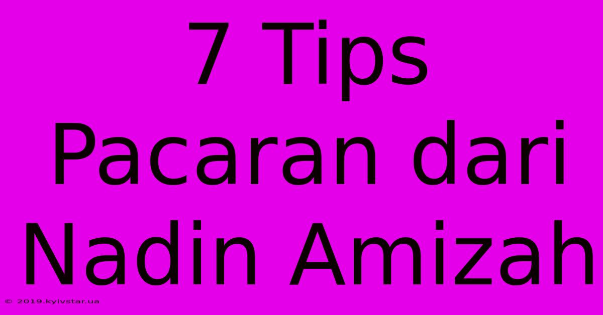 7 Tips Pacaran Dari Nadin Amizah