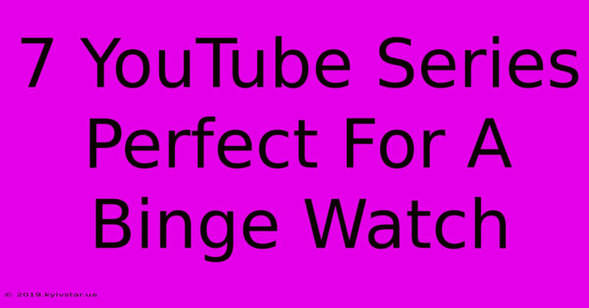 7 YouTube Series Perfect For A Binge Watch 