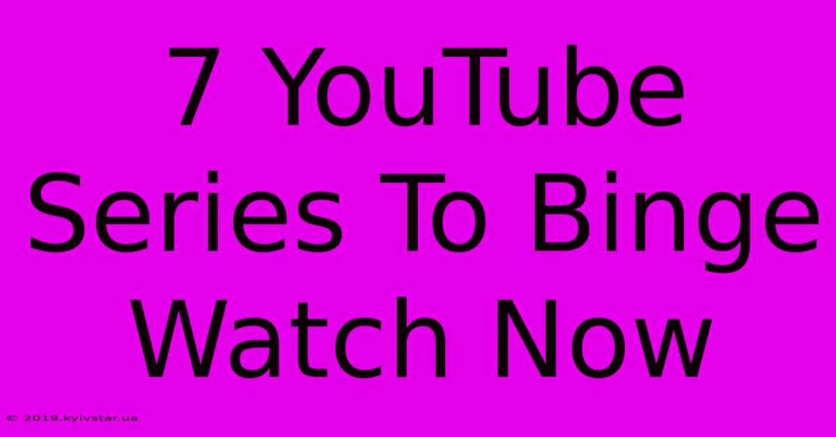 7 YouTube Series To Binge Watch Now 