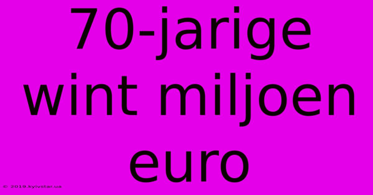 70-jarige Wint Miljoen Euro