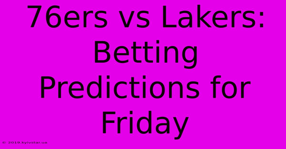 76ers Vs Lakers: Betting Predictions For Friday