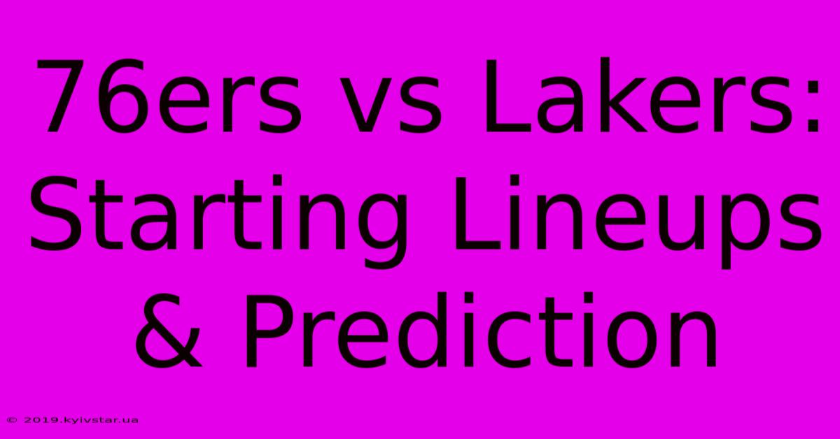 76ers Vs Lakers: Starting Lineups & Prediction