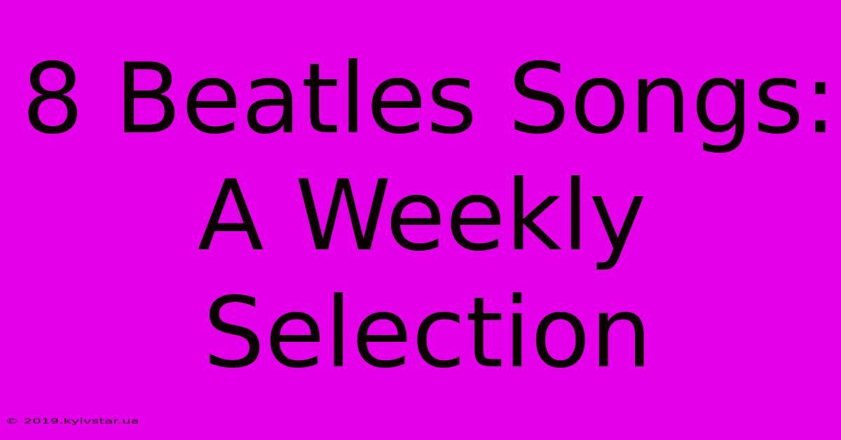 8 Beatles Songs: A Weekly Selection