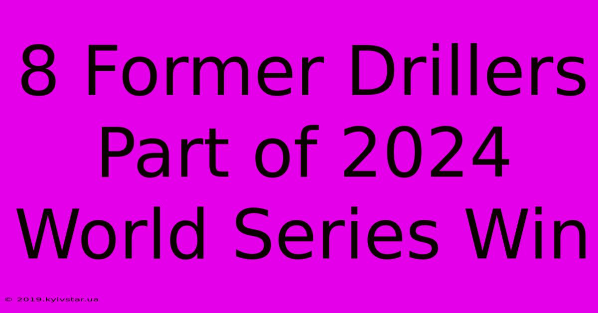 8 Former Drillers Part Of 2024 World Series Win 