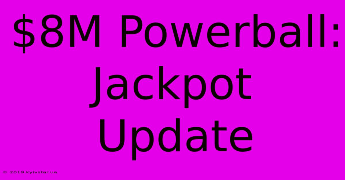 $8M Powerball: Jackpot Update