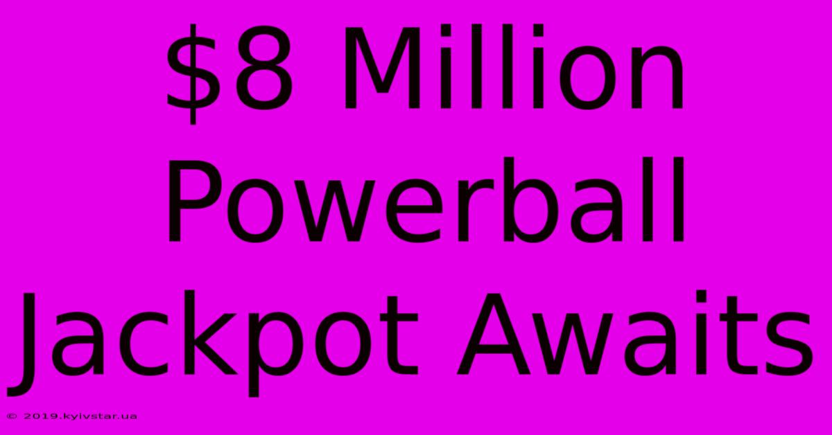 $8 Million Powerball Jackpot Awaits