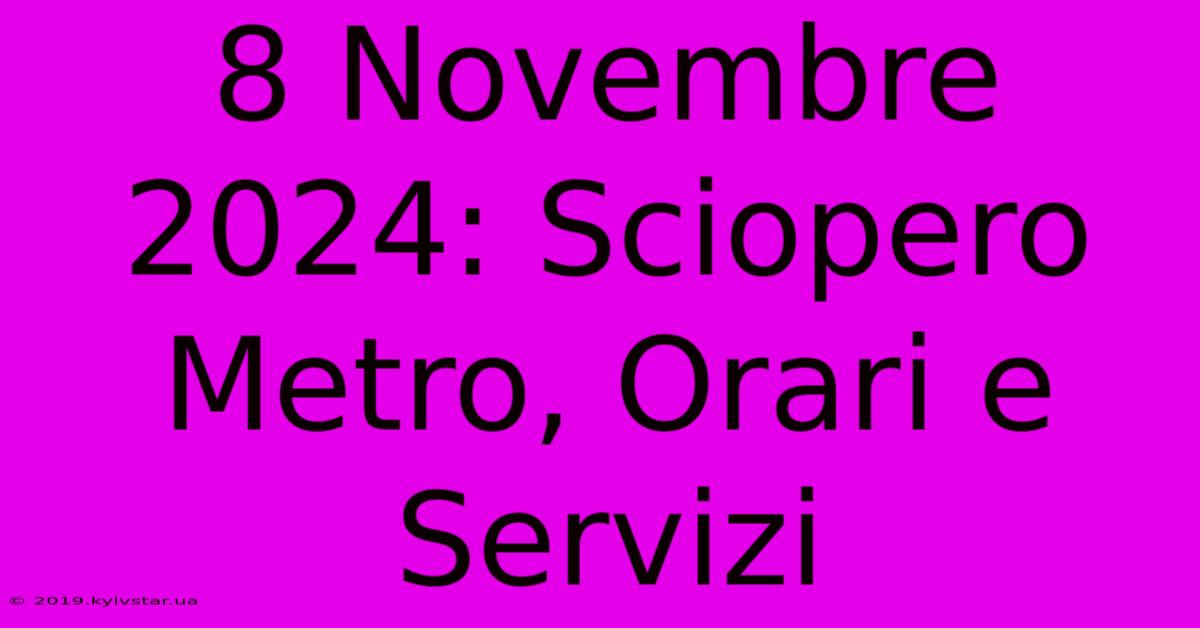 8 Novembre 2024: Sciopero Metro, Orari E Servizi 