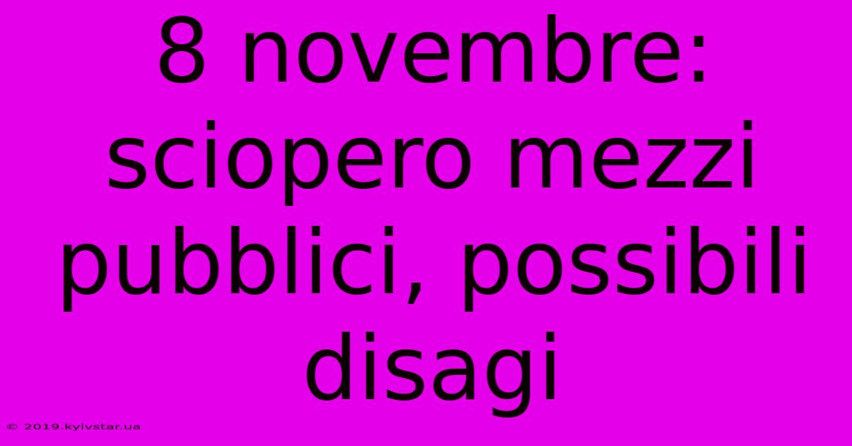 8 Novembre: Sciopero Mezzi Pubblici, Possibili Disagi