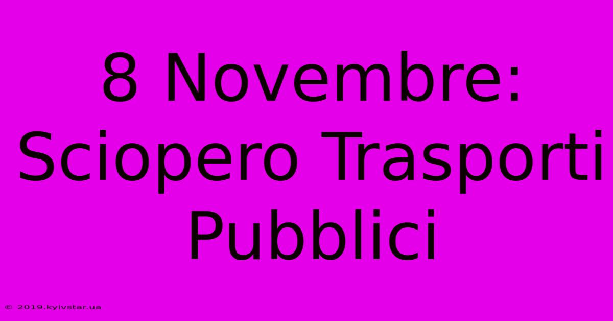 8 Novembre: Sciopero Trasporti Pubblici