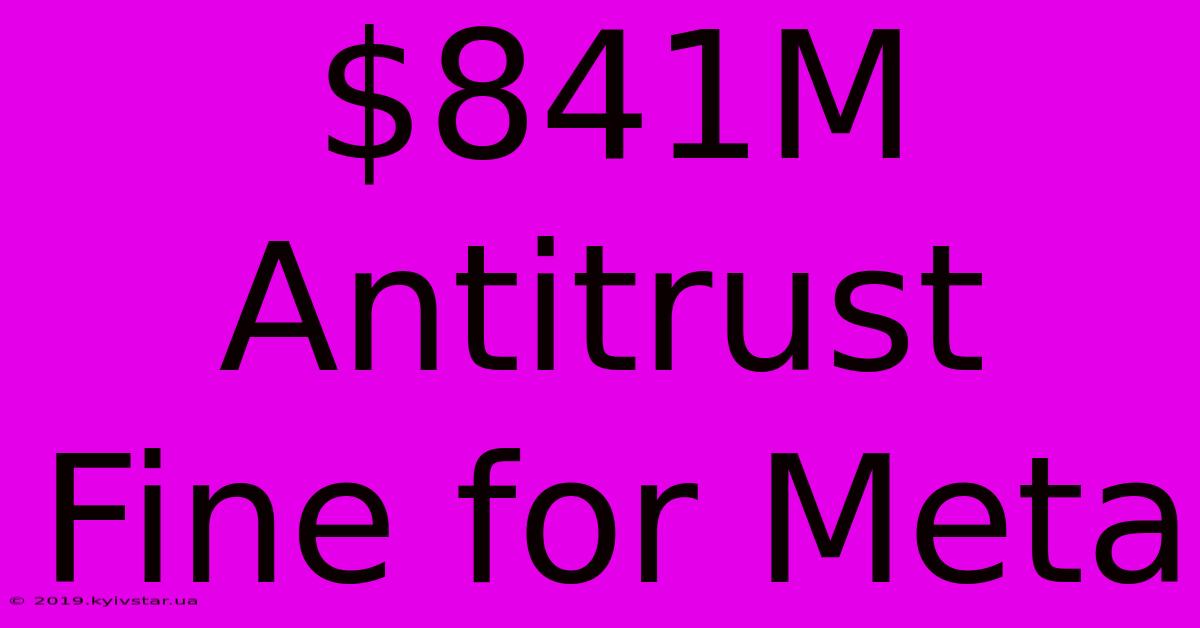 $841M Antitrust Fine For Meta