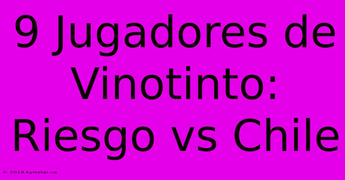 9 Jugadores De Vinotinto: Riesgo Vs Chile