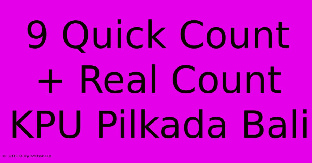 9 Quick Count + Real Count KPU Pilkada Bali