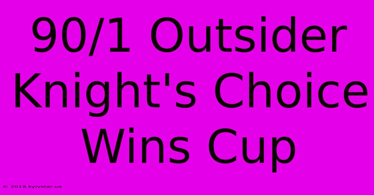 90/1 Outsider Knight's Choice Wins Cup