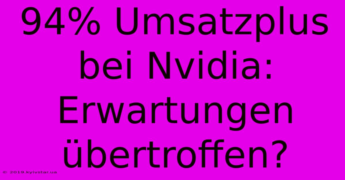 94% Umsatzplus Bei Nvidia: Erwartungen Übertroffen?