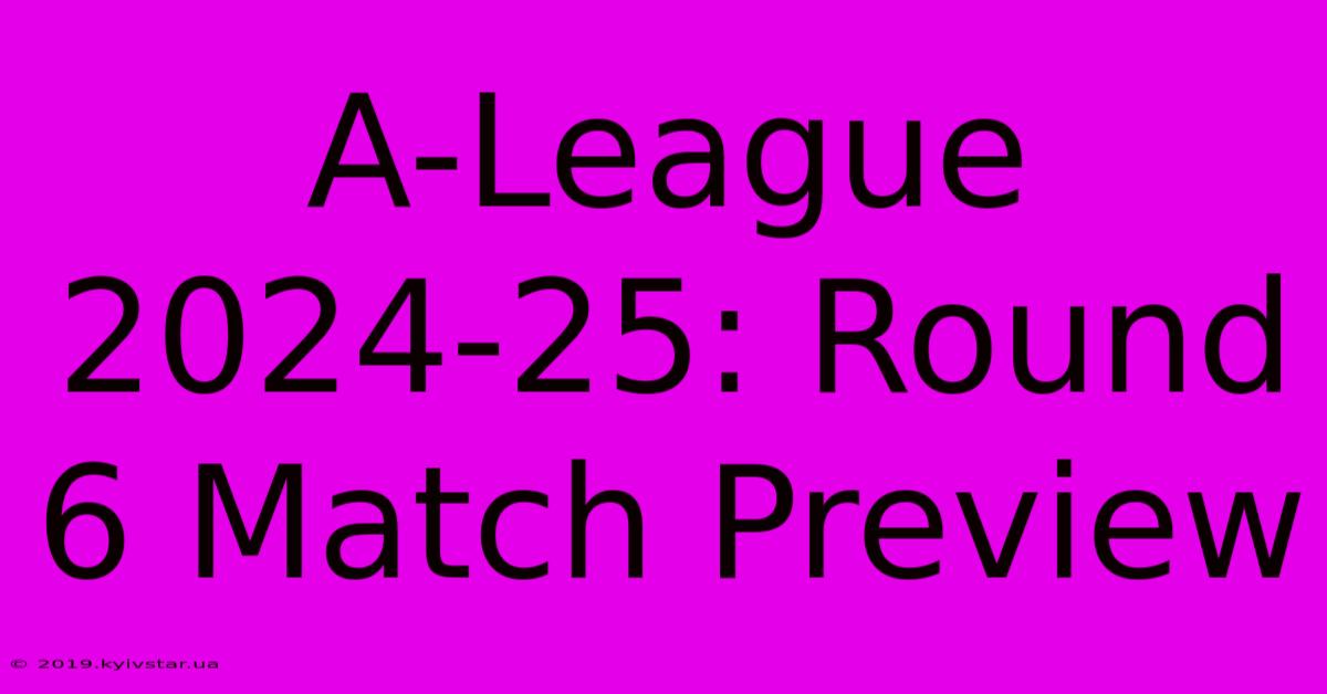 A-League 2024-25: Round 6 Match Preview