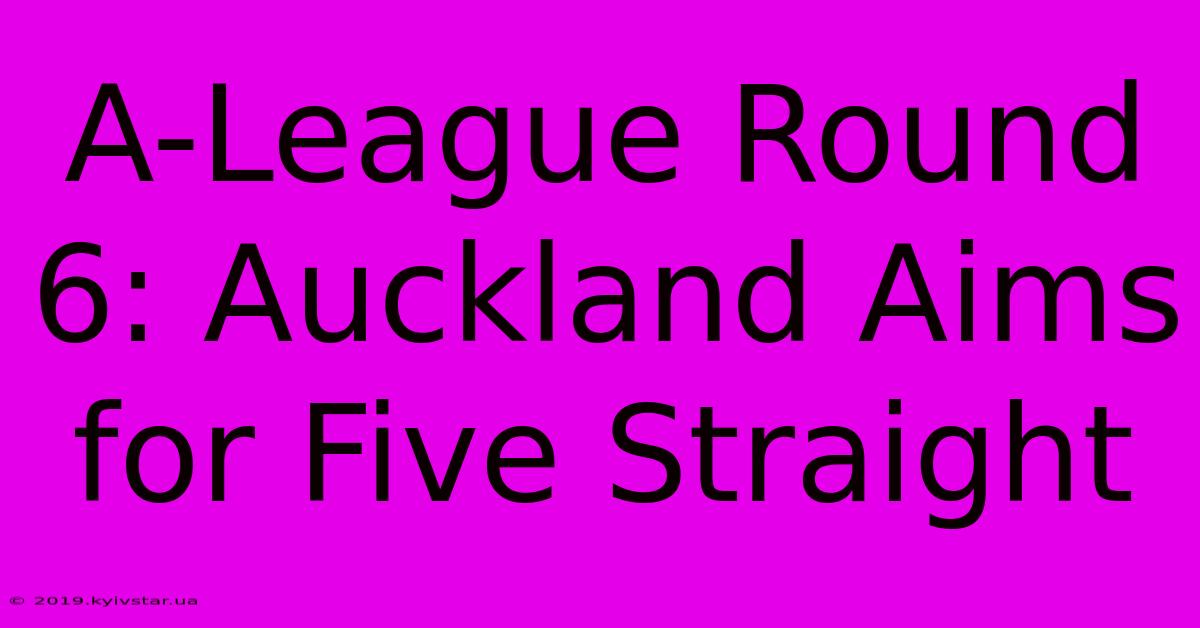 A-League Round 6: Auckland Aims For Five Straight