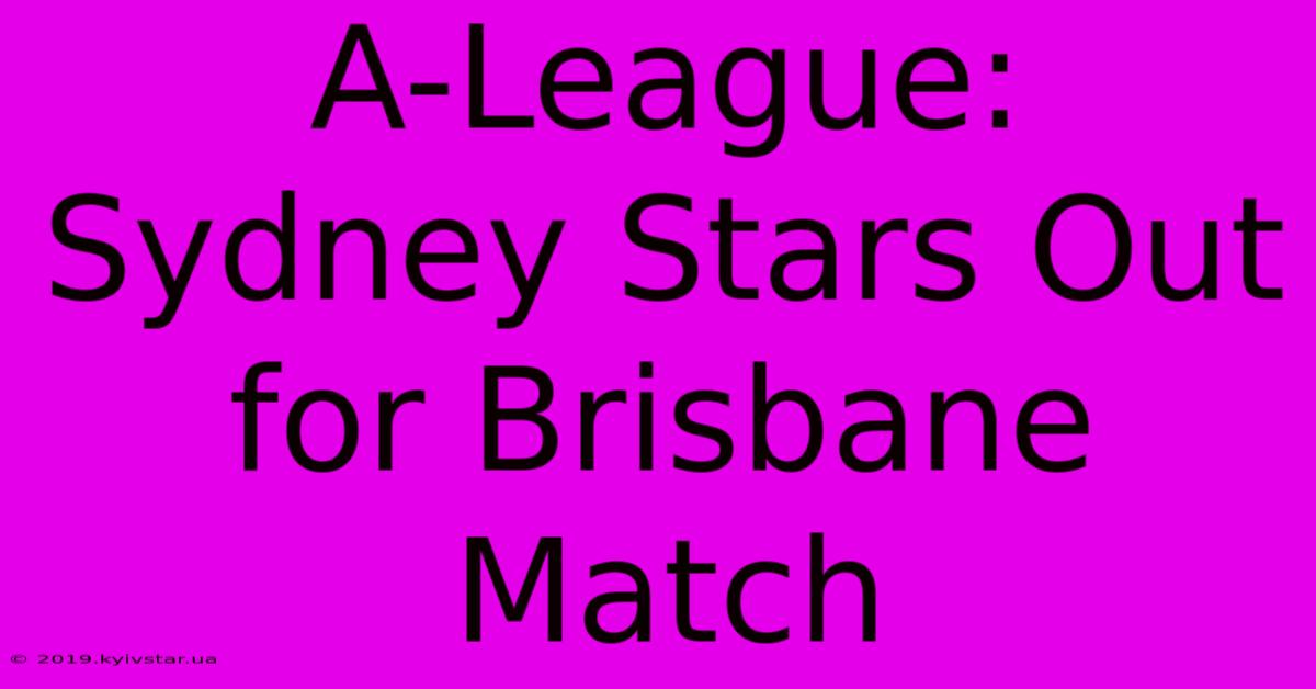 A-League: Sydney Stars Out For Brisbane Match