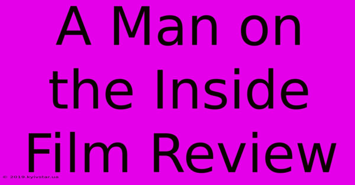 A Man On The Inside Film Review