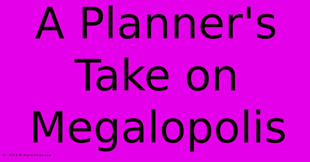 A Planner's Take On Megalopolis