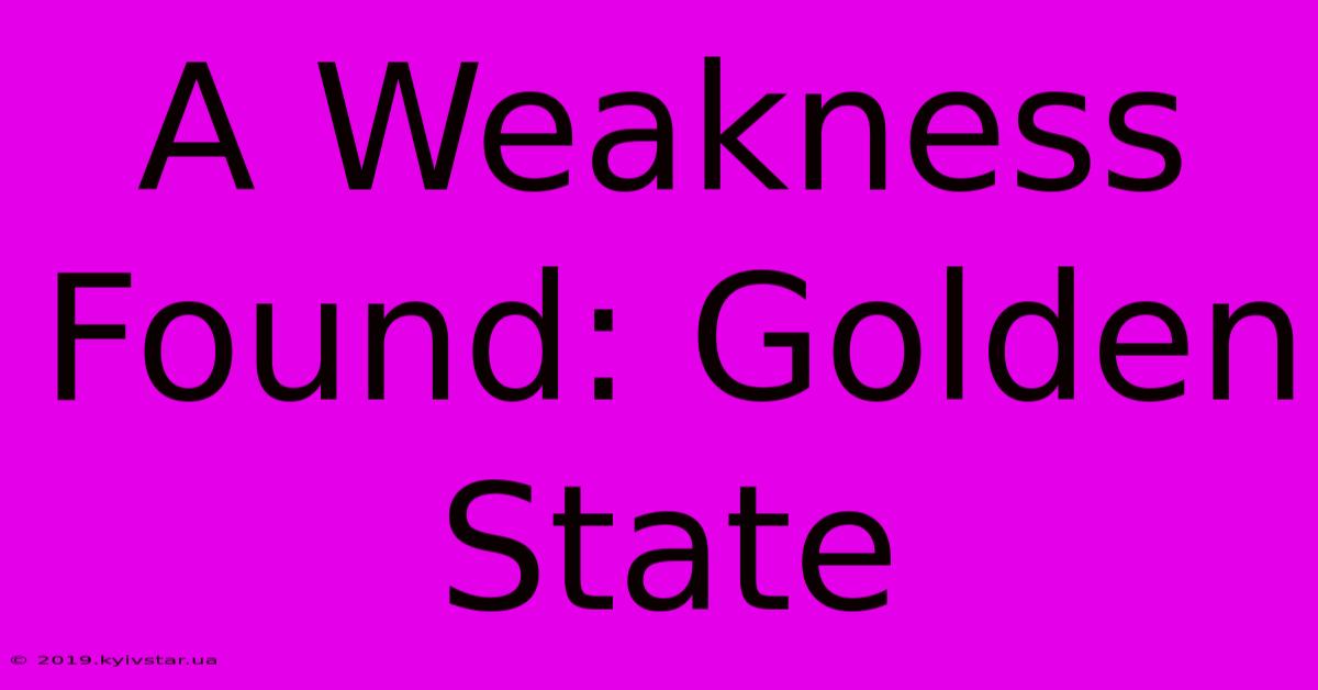 A Weakness Found: Golden State