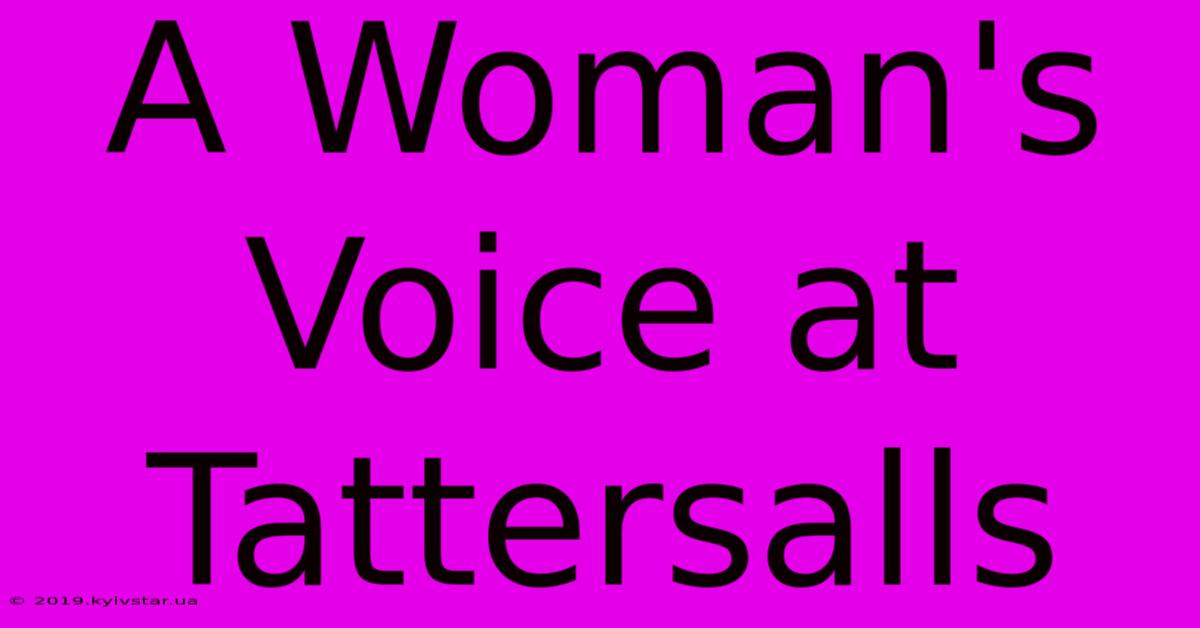 A Woman's Voice At Tattersalls