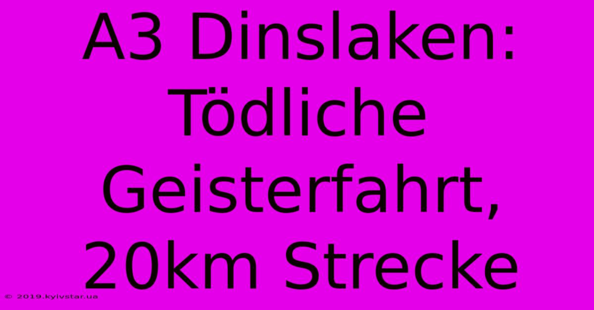 A3 Dinslaken: Tödliche Geisterfahrt, 20km Strecke