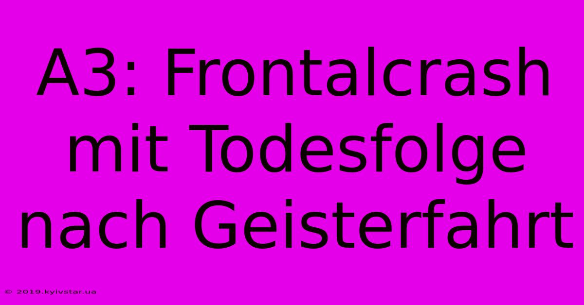 A3: Frontalcrash Mit Todesfolge Nach Geisterfahrt