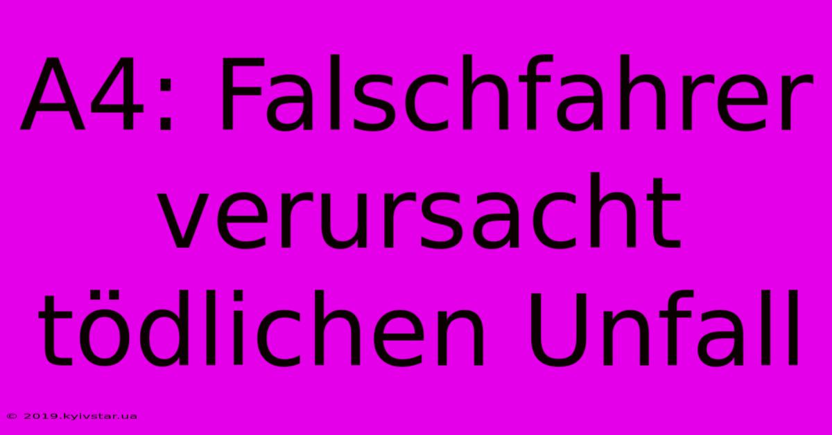 A4: Falschfahrer Verursacht Tödlichen Unfall