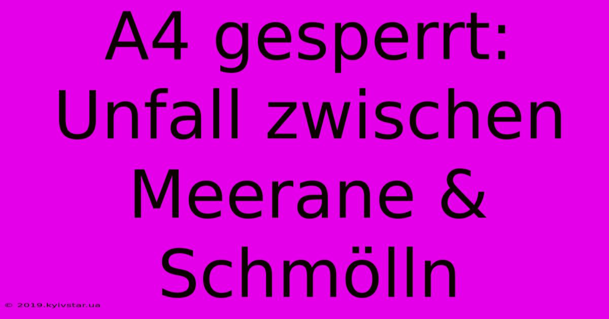 A4 Gesperrt: Unfall Zwischen Meerane & Schmölln