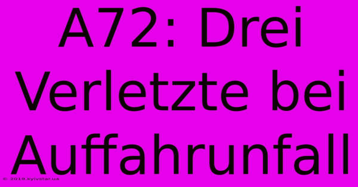 A72: Drei Verletzte Bei Auffahrunfall