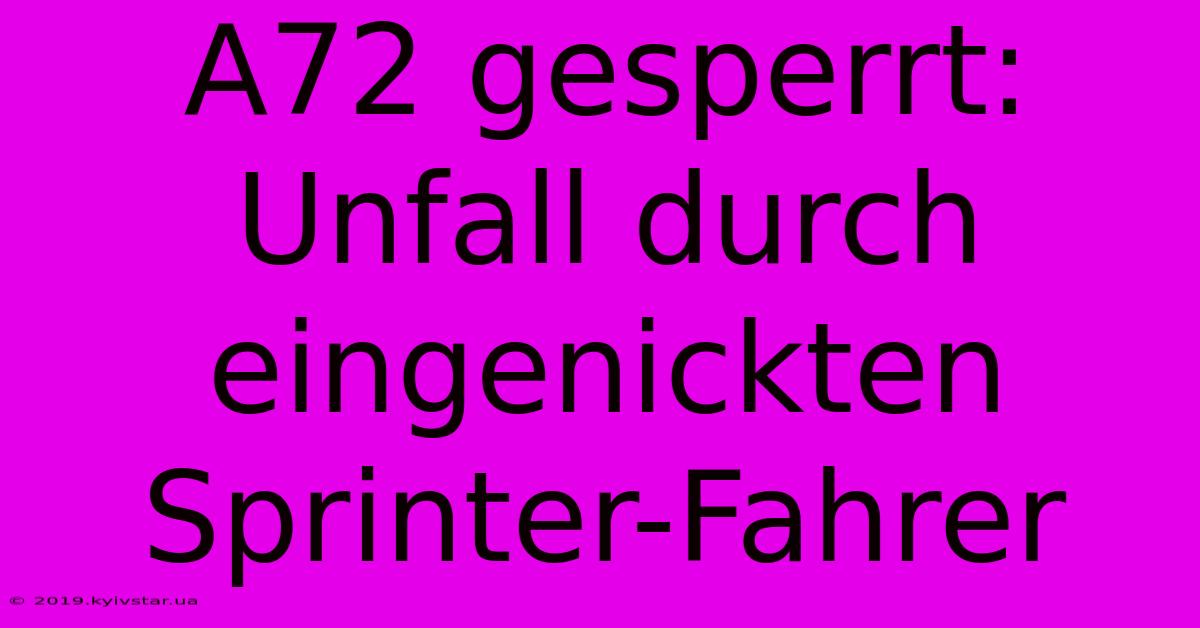 A72 Gesperrt: Unfall Durch Eingenickten Sprinter-Fahrer 