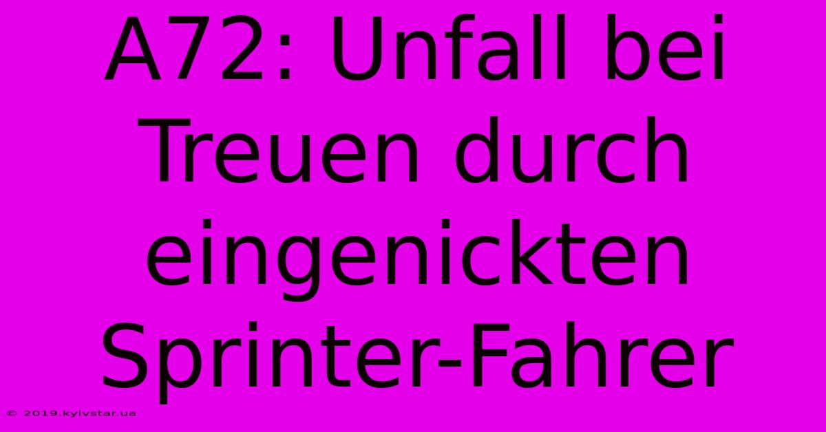 A72: Unfall Bei Treuen Durch Eingenickten Sprinter-Fahrer