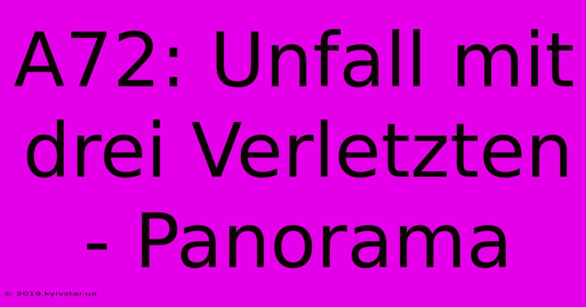 A72: Unfall Mit Drei Verletzten - Panorama 